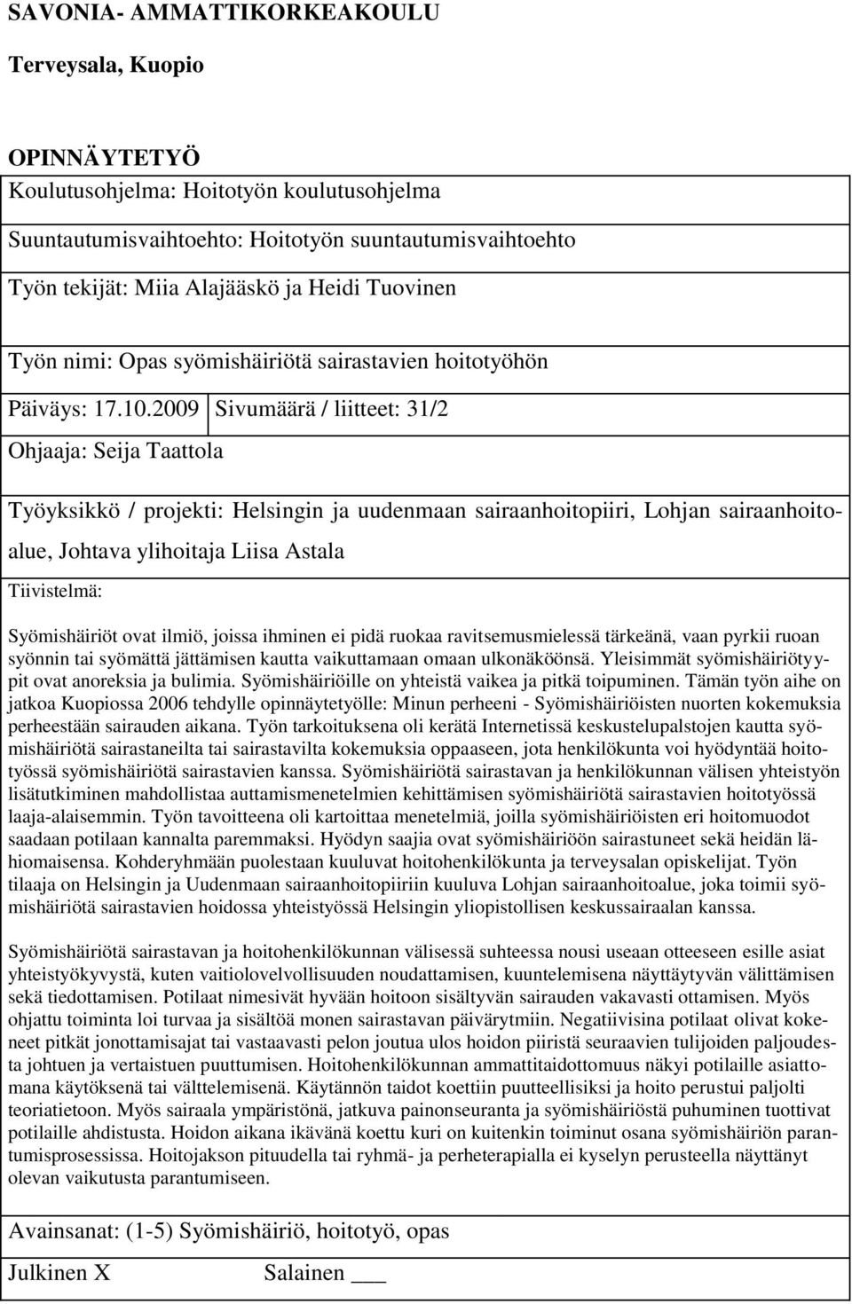 2009 Sivumäärä / liitteet: 31/2 Ohjaaja: Seija Taattola Työyksikkö / projekti: Helsingin ja uudenmaan sairaanhoitopiiri, Lohjan sairaanhoitoalue, Johtava ylihoitaja Liisa Astala Tiivistelmä: