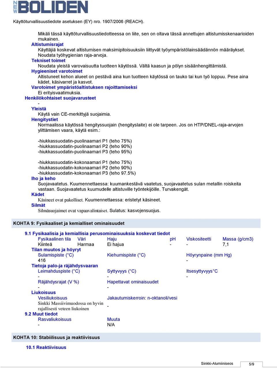 Tekniset toimet Noudata yleistä varovaisuutta tuotteen käytössä. Vältä kaasun ja pölyn sisäänhengittämistä.