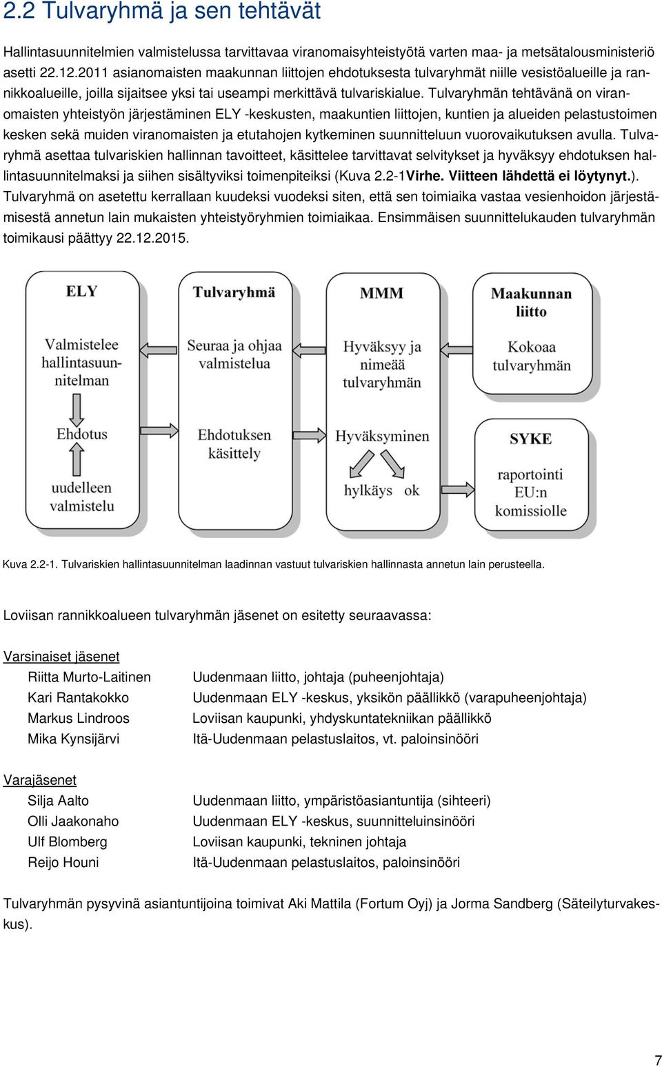 Tulvaryhmän tehtävänä on viranomaisten yhteistyön järjestäminen ELY -keskusten, maakuntien liittojen, kuntien ja alueiden pelastustoimen kesken sekä muiden viranomaisten ja etutahojen kytkeminen