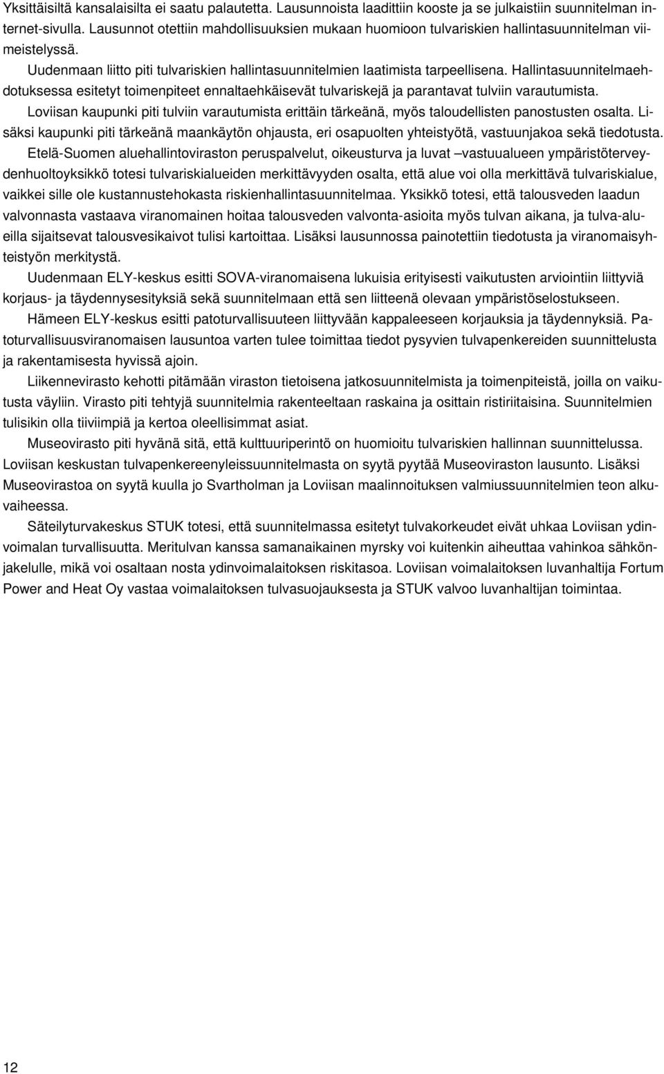 Hallintasuunnitelmaehdotuksessa esitetyt toimenpiteet ennaltaehkäisevät tulvariskejä ja parantavat tulviin varautumista.