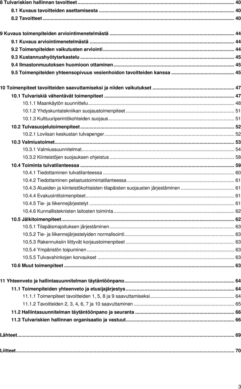 .. 45 10 Toimenpiteet tavoitteiden saavuttamiseksi ja niiden vaikutukset... 47 10.1 Tulvariskiä vähentävät toimenpiteet... 47 10.1.1 Maankäytön suunnittelu... 48 10.1.2 Yhdyskuntatekniikan suojaustoimenpiteet.