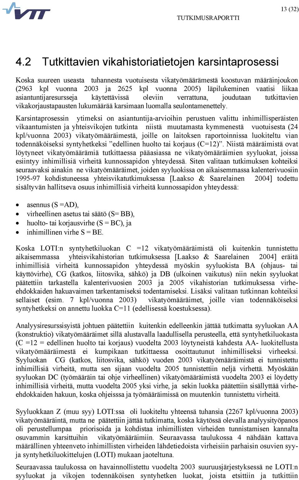 läpilukeminen vaatisi liikaa asiantuntijaresursseja käytettävissä oleviin verrattuna, joudutaan tutkittavien vikakorjaustapausten lukumäärää karsimaan luomalla seulontamenettely.