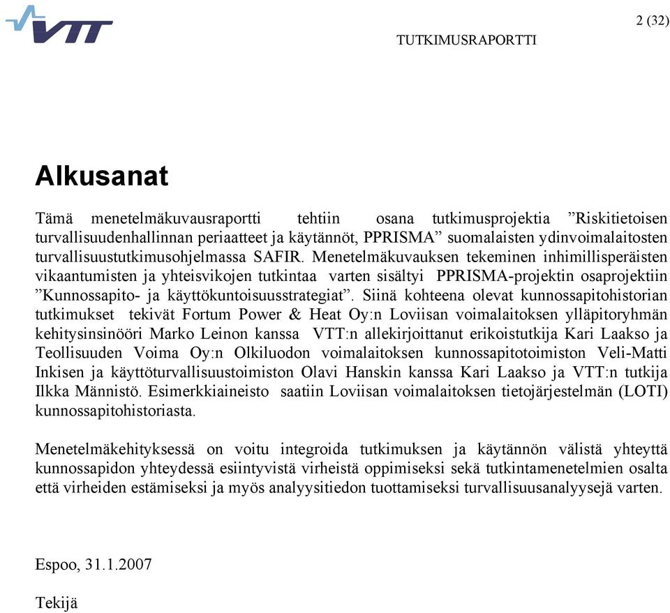 Menetelmäkuvauksen tekeminen inhimillisperäisten vikaantumisten ja yhteisvikojen tutkintaa varten sisältyi PPRISMA-projektin osaprojektiin Kunnossapito- ja käyttökuntoisuusstrategiat.