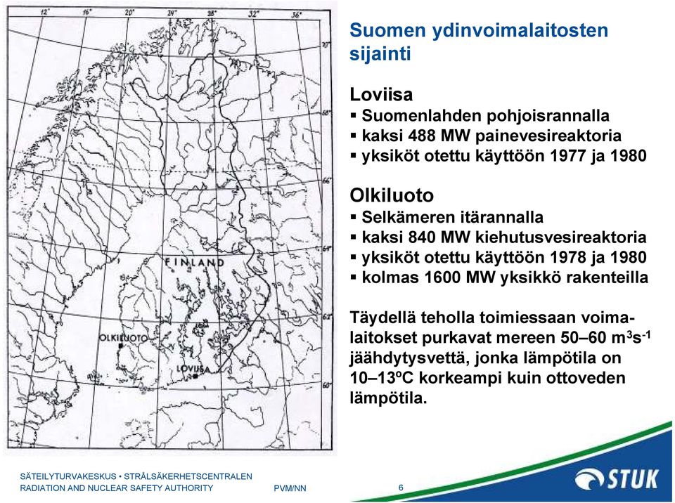 yksiköt otettu käyttöön 978 ja 980 kolmas 600 MW yksikkö rakenteilla Täydellä teholla toimiessaan