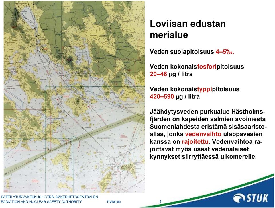 Jäähdytysveden purkualue Hästholmsfjärden on kapeiden salmien avoimesta Suomenlahdesta eristämä