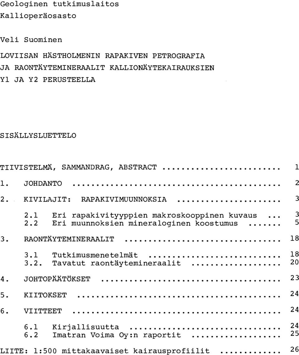 1 Eri rapakivityyppien makroskooppinen kuvaus... 3 2.2 Eri muunnoksien mineraloginen koostumus... 5 3.1 Tutkimusmenetelndt... 18 3.2. Tavatut raontayt-emineraalit.