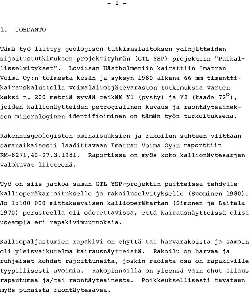 200 metria syvaa rei,kaa Y1 (pysty) ja Y2 (kaade 72O), joiden kallionaytteiden petrografinen kuvaus ja raontayteainek- sen mineraloginen identifioiminen on taman tyon tarkoituksena.