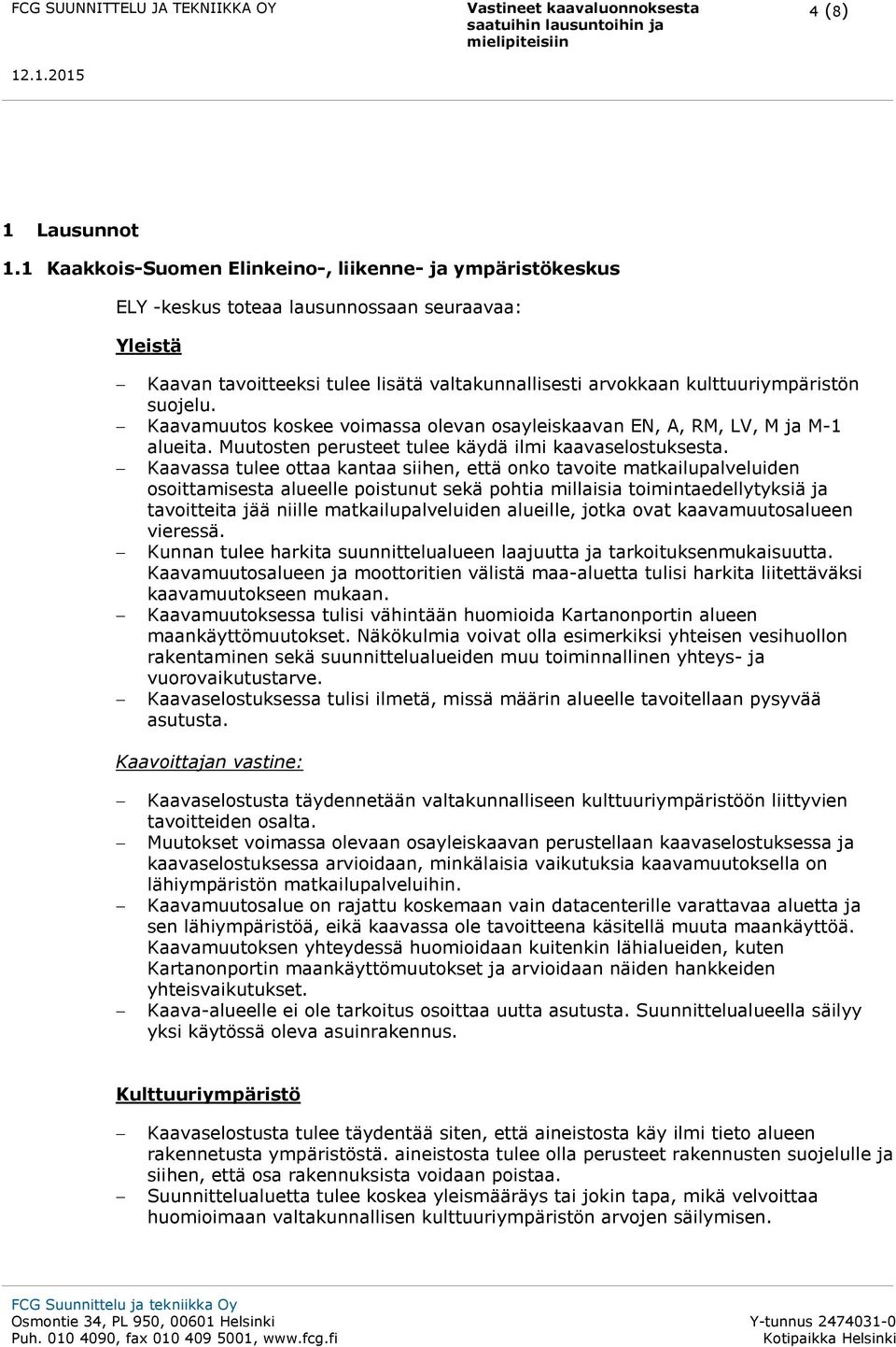 suojelu. Kaavamuutos koskee voimassa olevan osayleiskaavan EN, A, RM, LV, M ja M-1 alueita. Muutosten perusteet tulee käydä ilmi kaavaselostuksesta.