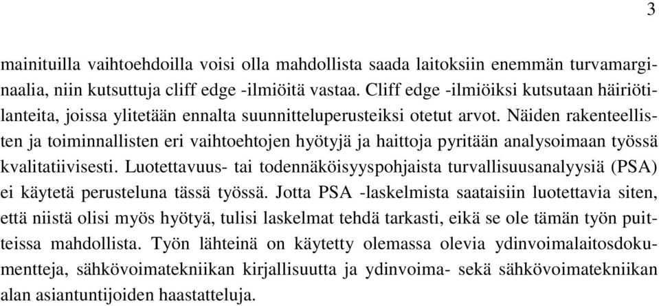 Näiden rakenteellisten ja toiminnallisten eri vaihtoehtojen hyötyjä ja haittoja pyritään analysoimaan työssä kvalitatiivisesti.