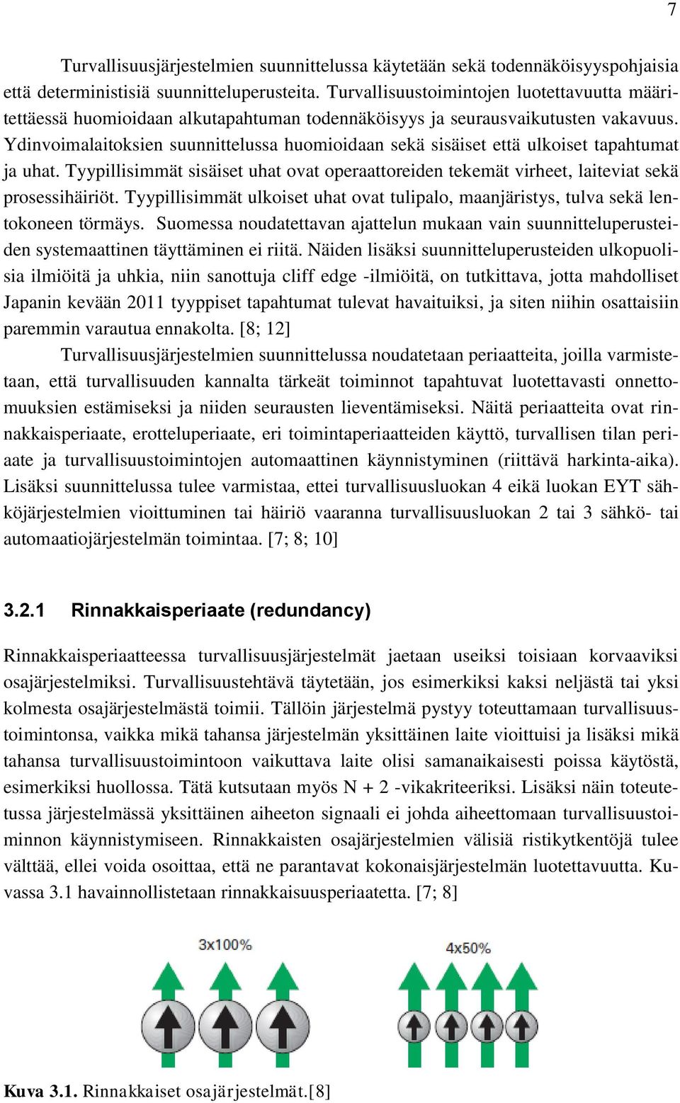 Ydinvoimalaitoksien suunnittelussa huomioidaan sekä sisäiset että ulkoiset tapahtumat ja uhat. Tyypillisimmät sisäiset uhat ovat operaattoreiden tekemät virheet, laiteviat sekä prosessihäiriöt.