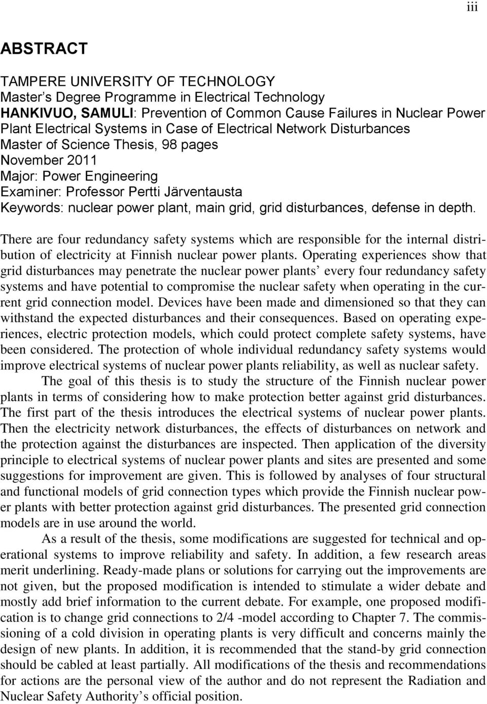 grid disturbances, defense in depth. There are four redundancy safety systems which are responsible for the internal distribution of electricity at Finnish nuclear power plants.