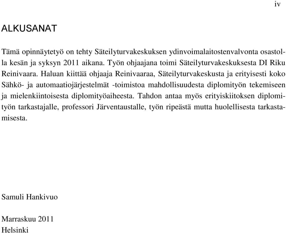 Haluan kiittää ohjaaja Reinivaaraa, Säteilyturvakeskusta ja erityisesti koko Sähkö- ja automaatiojärjestelmät -toimistoa mahdollisuudesta