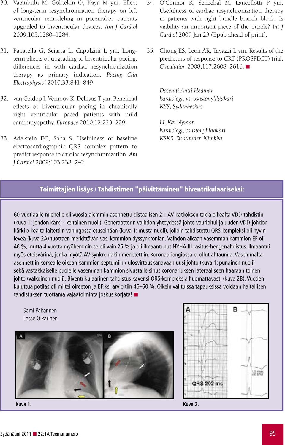 Longterm effects of upgrading to biventricular pacing: differences in with cardiac resynchronization therapy as primary indication. Pacing Clin Electrophysiol 2010;33:841 849. 32.