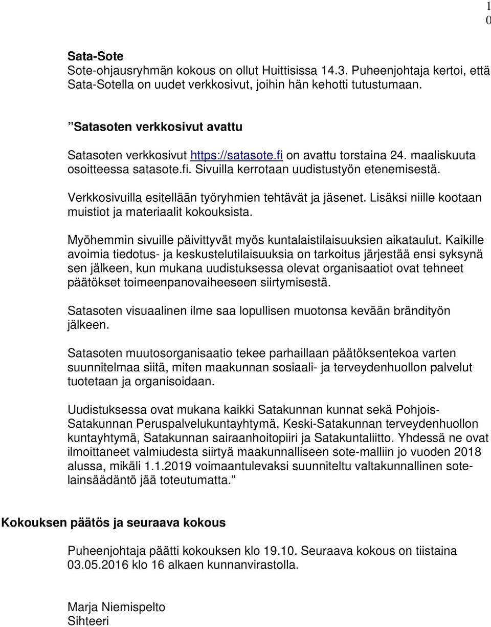 Verkkosivuilla esitellään työryhmien tehtävät ja jäsenet. Lisäksi niille kootaan muistiot ja materiaalit kokouksista. Myöhemmin sivuille päivittyvät myös kuntalaistilaisuuksien aikataulut.