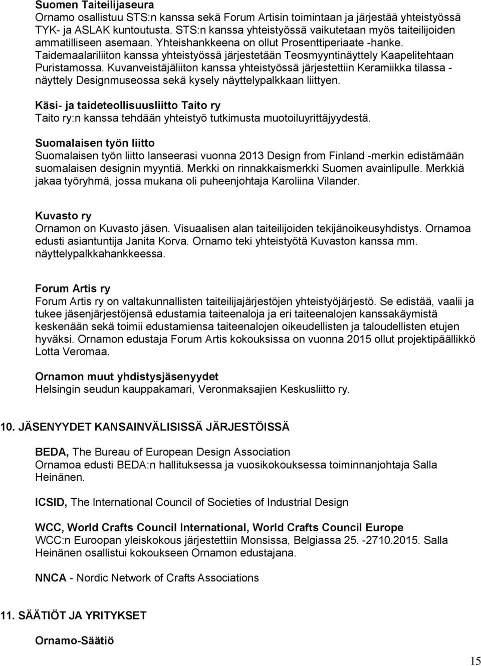 Taidemaalariliiton kanssa yhteistyössä järjestetään Teosmyyntinäyttely Kaapelitehtaan Puristamossa.