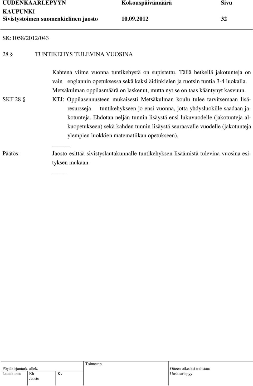 KTJ: Oppilasennusteen mukaisesti Metsäkulman koulu tulee tarvitsemaan lisäresursseja tuntikehykseen jo ensi vuonna, jotta yhdysluokille saadaan jakotunteja.