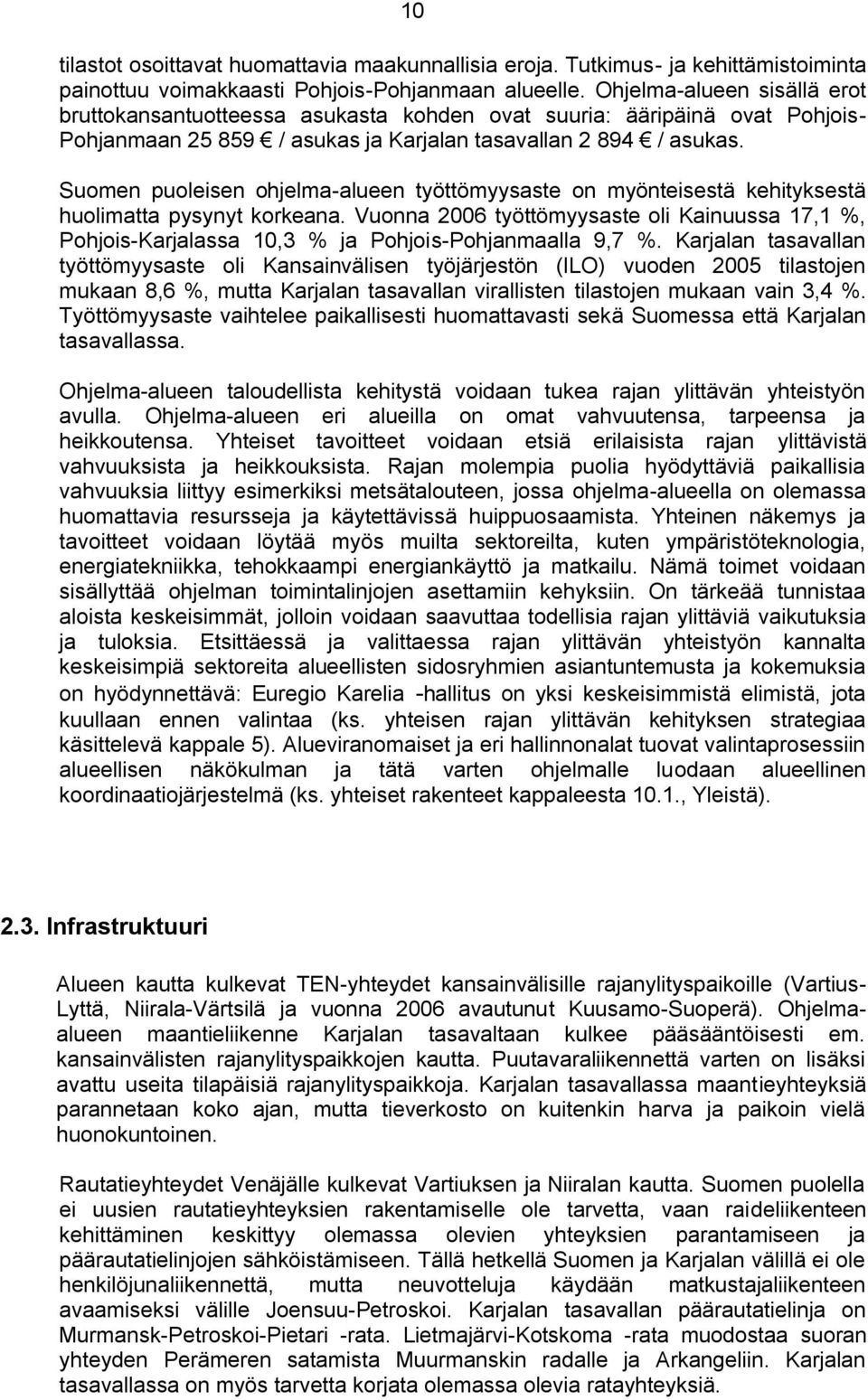 Suomen puoleisen ohjelma-alueen työttömyysaste on myönteisestä kehityksestä huolimatta pysynyt korkeana.