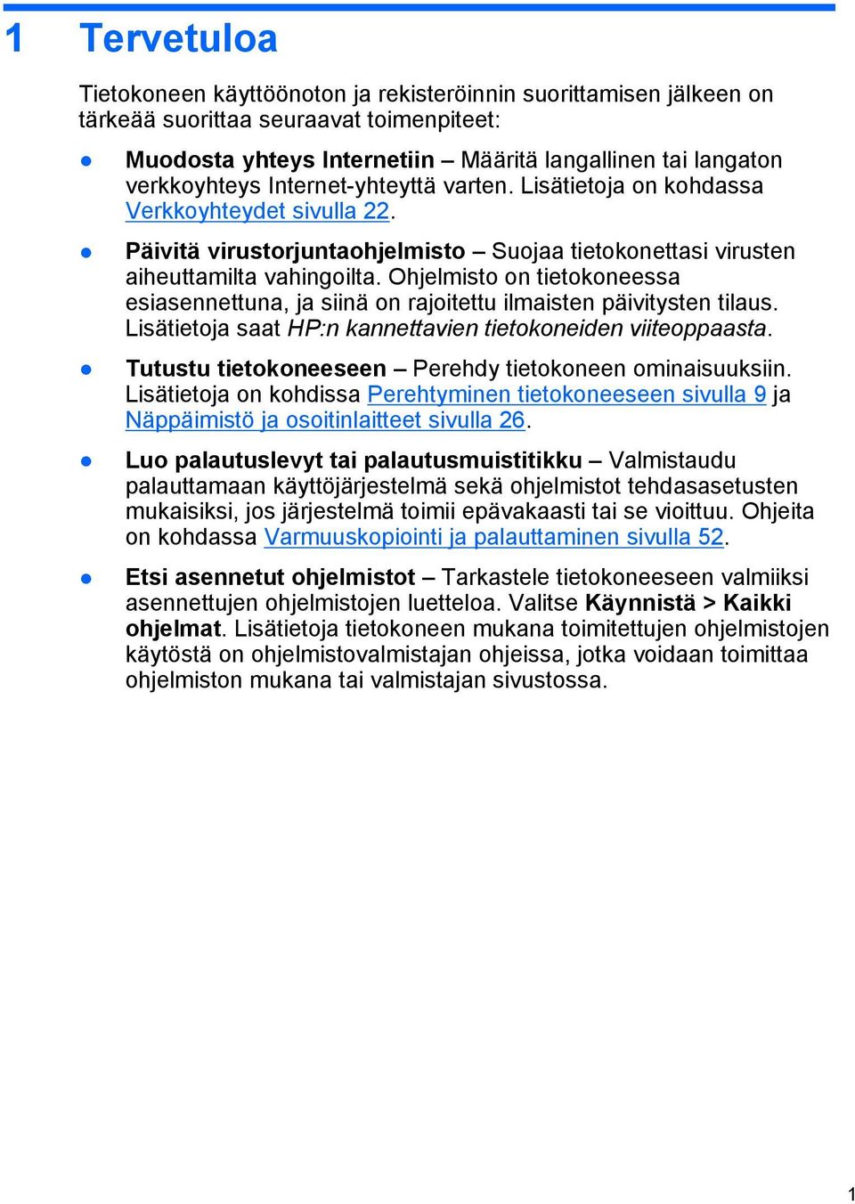 Ohjelmisto on tietokoneessa esiasennettuna, ja siinä on rajoitettu ilmaisten päivitysten tilaus. Lisätietoja saat HP:n kannettavien tietokoneiden viiteoppaasta.