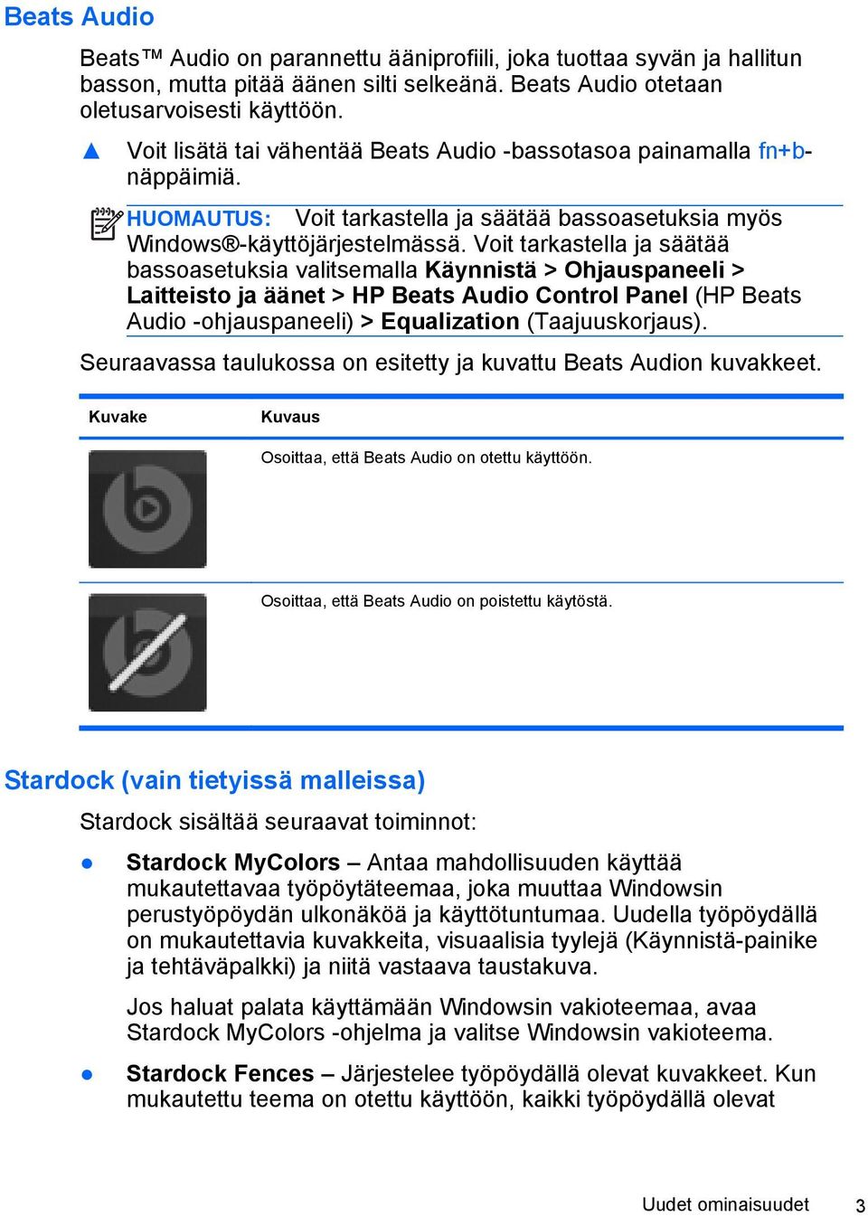 Voit tarkastella ja säätää bassoasetuksia valitsemalla Käynnistä > Ohjauspaneeli > Laitteisto ja äänet > HP Beats Audio Control Panel (HP Beats Audio -ohjauspaneeli) > Equalization (Taajuuskorjaus).