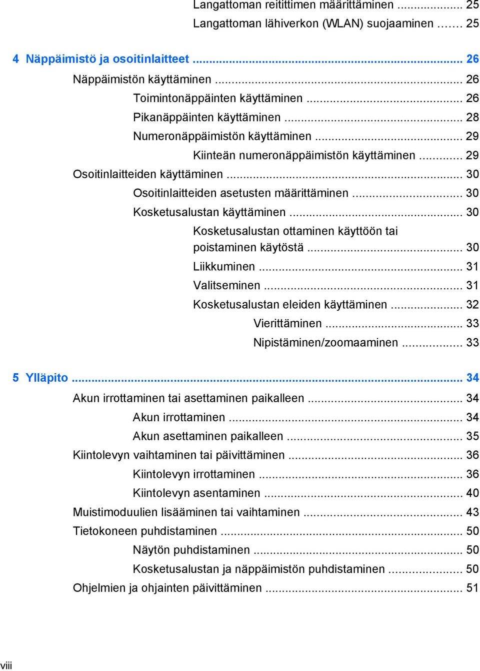 .. 30 Kosketusalustan käyttäminen... 30 Kosketusalustan ottaminen käyttöön tai poistaminen käytöstä... 30 Liikkuminen... 31 Valitseminen... 31 Kosketusalustan eleiden käyttäminen... 32 Vierittäminen.