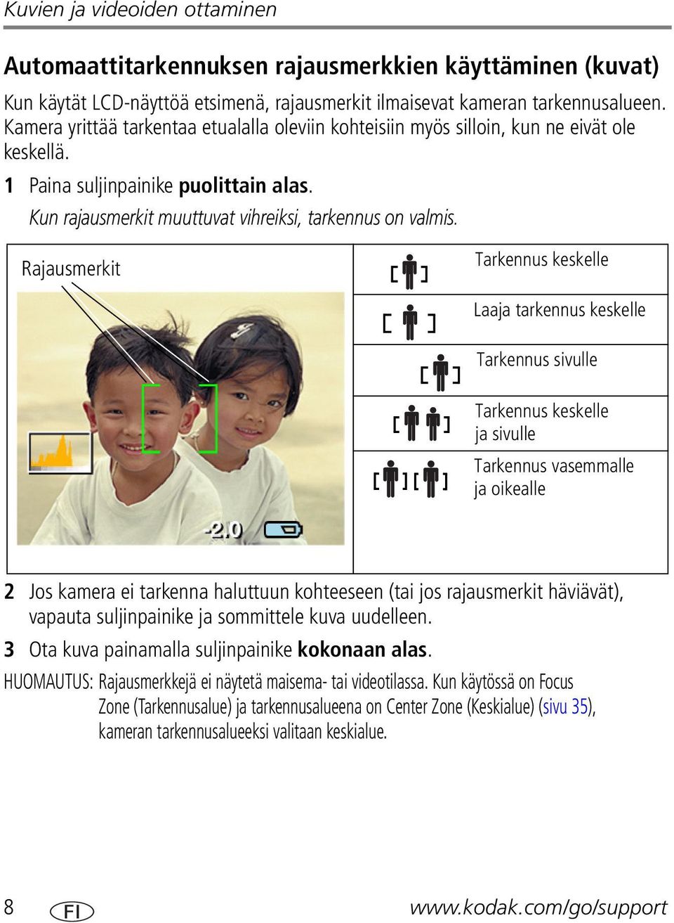 Rajausmerkit Tarkennus keskelle Laaja tarkennus keskelle Tarkennus sivulle Tarkennus keskelle ja sivulle Tarkennus vasemmalle ja oikealle 2 Jos kamera ei tarkenna haluttuun kohteeseen (tai jos