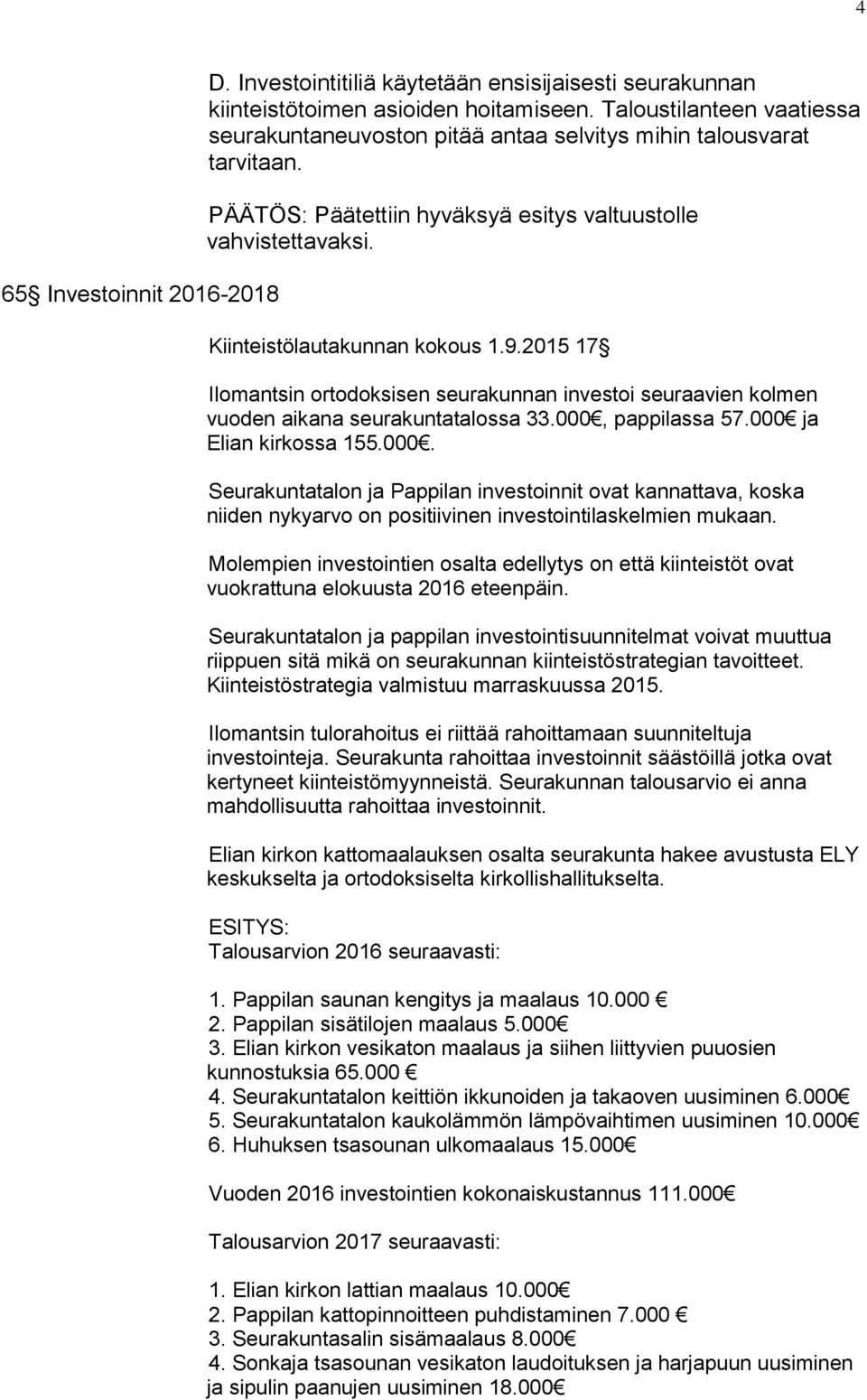 2015 17 Ilomantsin ortodoksisen seurakunnan investoi seuraavien kolmen vuoden aikana seurakuntatalossa 33.000,