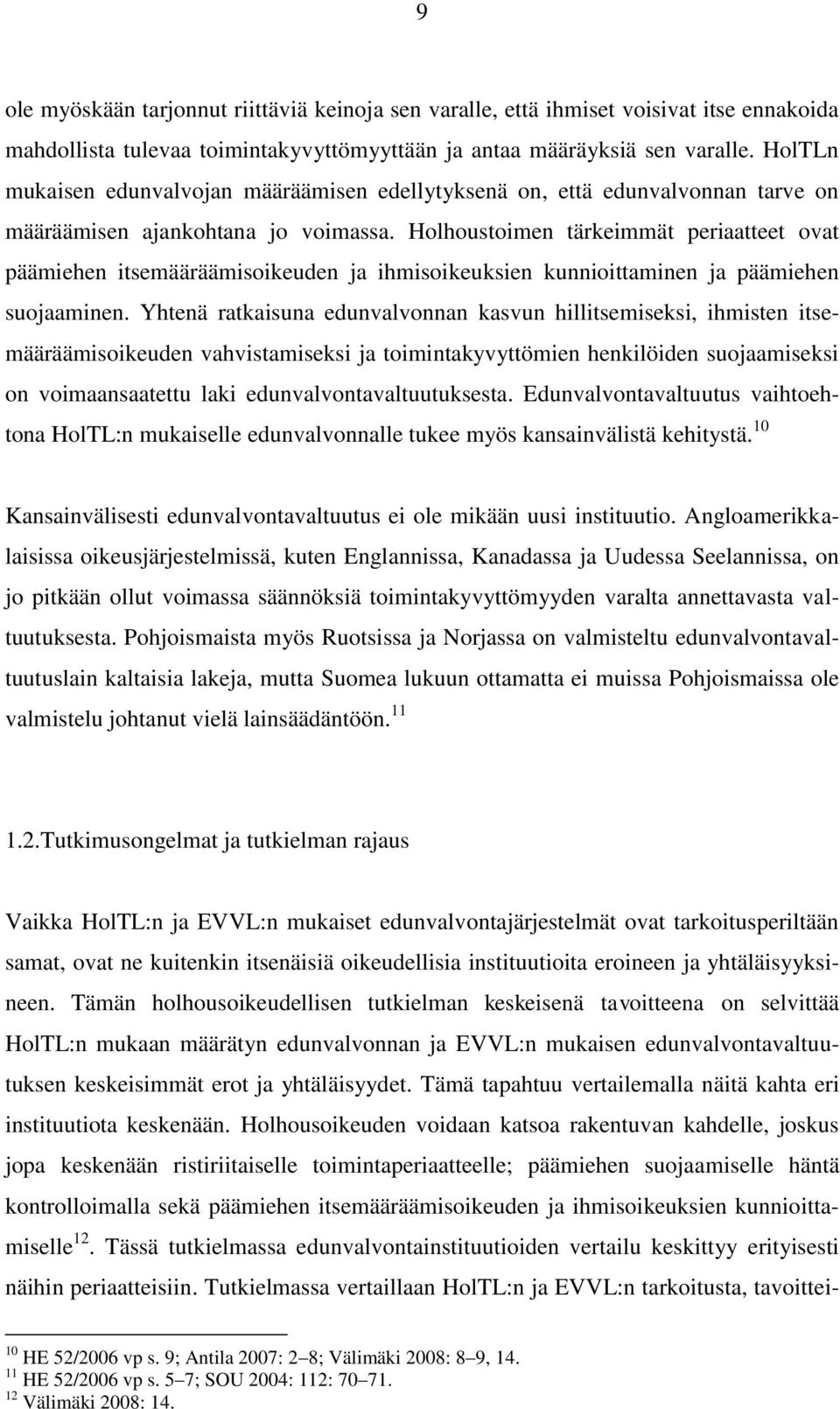 Holhoustoimen tärkeimmät periaatteet ovat päämiehen itsemääräämisoikeuden ja ihmisoikeuksien kunnioittaminen ja päämiehen suojaaminen.