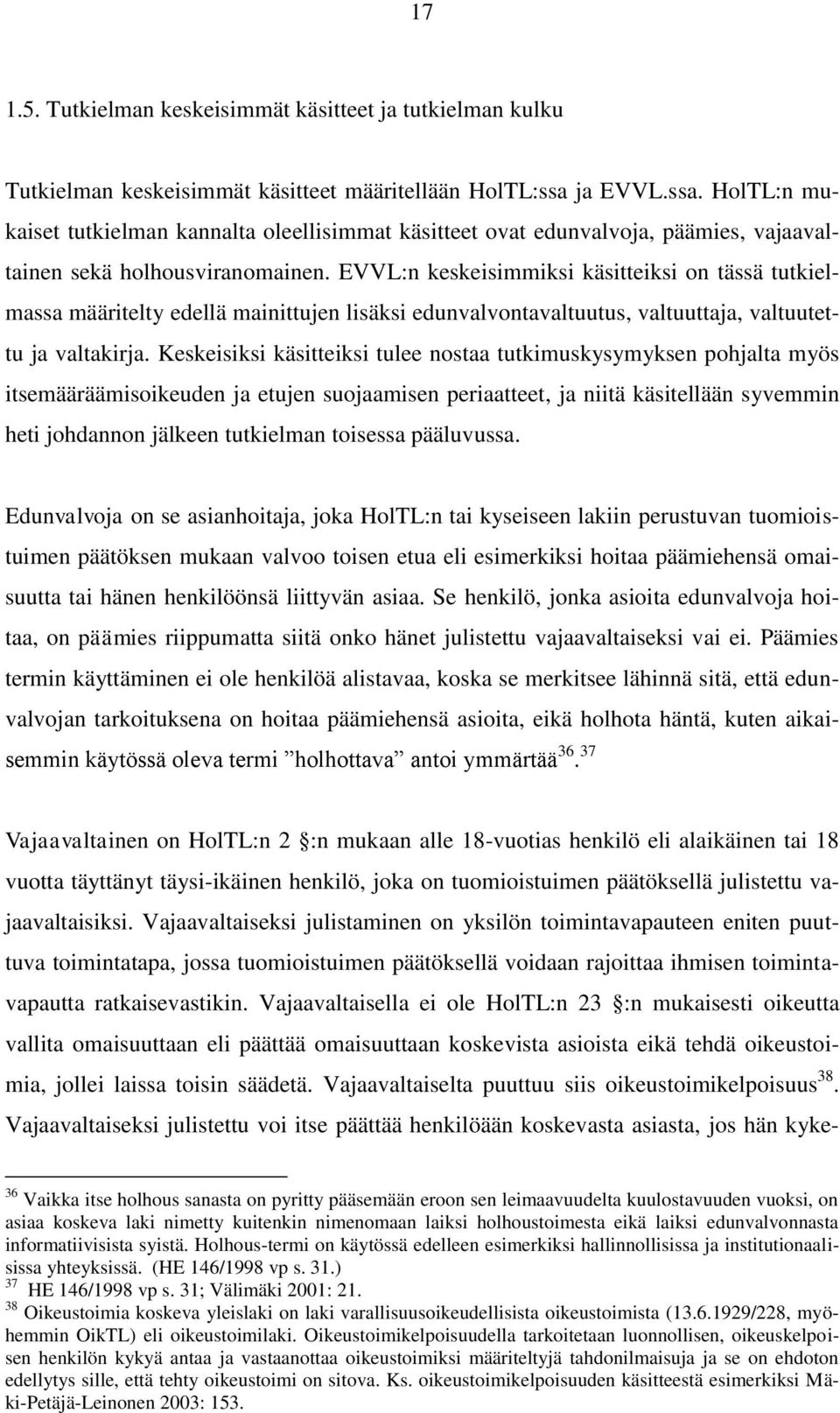 EVVL:n keskeisimmiksi käsitteiksi on tässä tutkielmassa määritelty edellä mainittujen lisäksi edunvalvontavaltuutus, valtuuttaja, valtuutettu ja valtakirja.