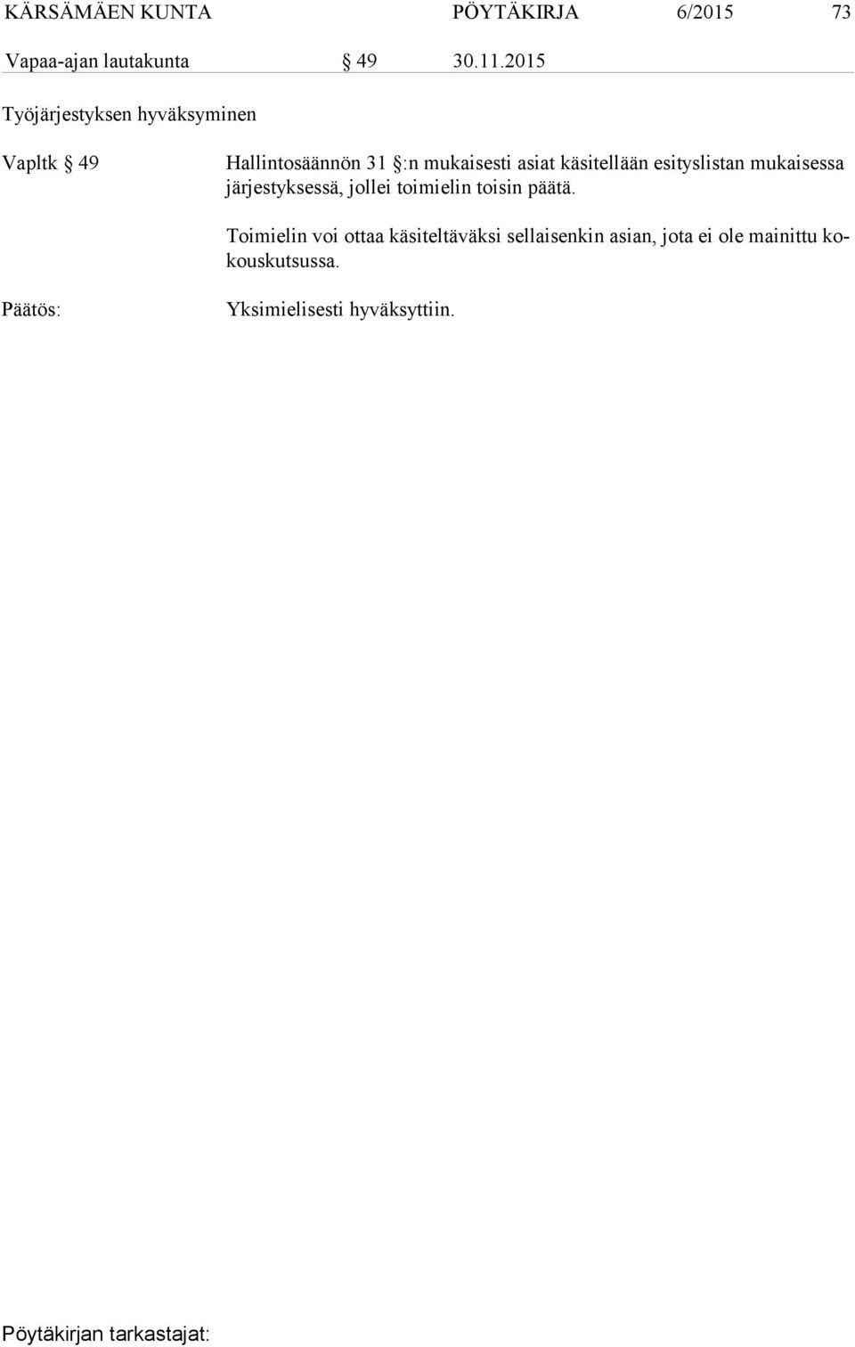 käsitellään esityslistan mu kaisessa jär jestyksessä, jollei toimielin toisin päätä.