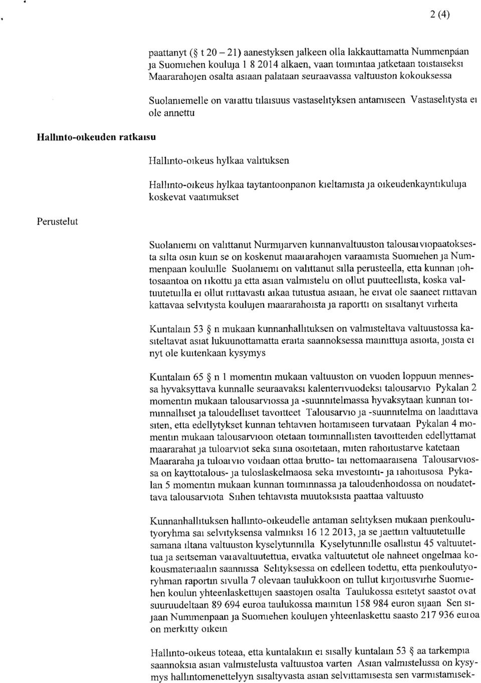 Hallinto-oikeus hylkaa taytantoonpanon kieltamista a oikeudenkayntikuluja koskevat vaatimukset Suolaniemi on valittanut Nurmijarven kunnanvaltuuston talousaiviopaatoksesta silta osin kuin se on