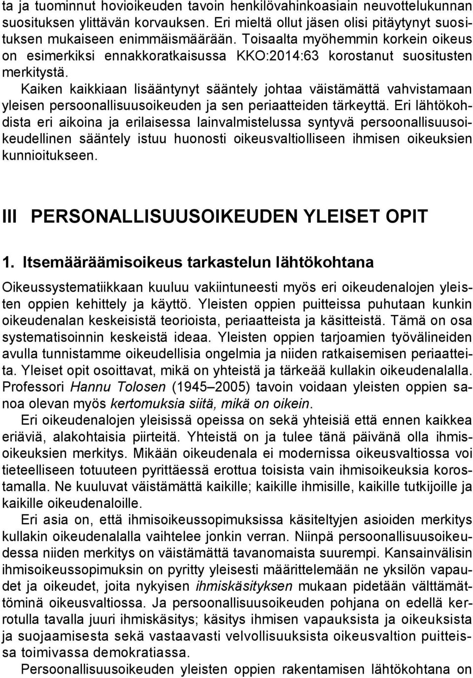 Kaiken kaikkiaan lisääntynyt sääntely johtaa väistämättä vahvistamaan yleisen persoonallisuusoikeuden ja sen periaatteiden tärkeyttä.