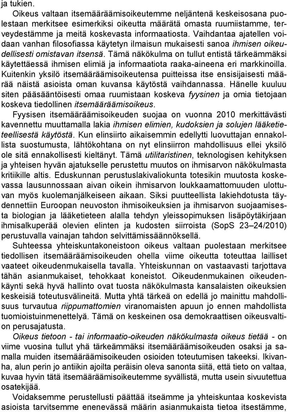 Tämä näkökulma on tullut entistä tärkeämmäksi käytettäessä ihmisen elimiä ja informaatiota raaka-aineena eri markkinoilla.