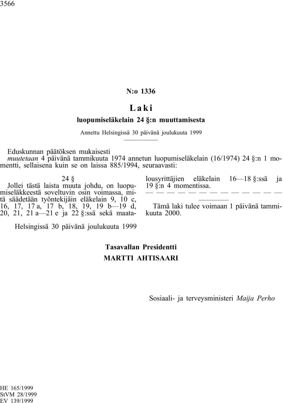 säädetään työntekijäin eläkelain 9, 10 c, 16, 17, 17 a, 17 b, 18, 19, 19 b 19 d, 20, 21, 21 a 21 e ja 22 :ssä sekä maatalousyrittäjien eläkelain 16 18 :ssä ja 19 :n 4 momentissa.