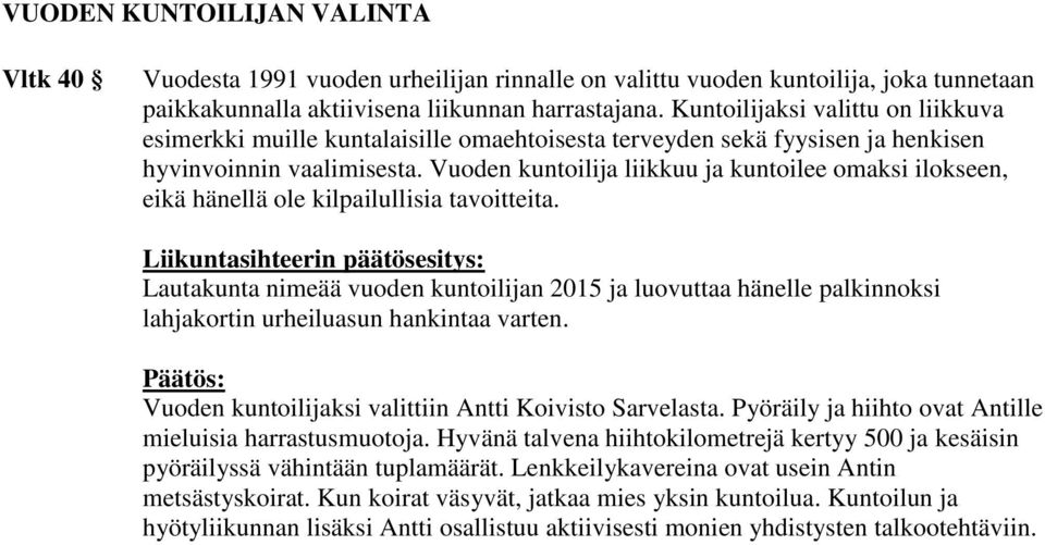 Vuoden kuntoilija liikkuu ja kuntoilee omaksi ilokseen, eikä hänellä ole kilpailullisia tavoitteita.