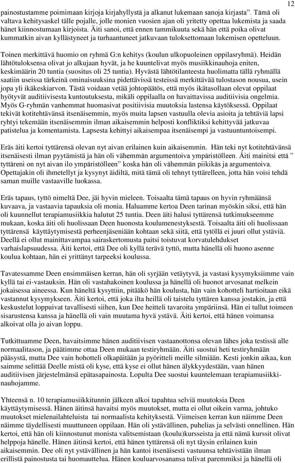 Äiti sanoi, että ennen tammikuuta sekä hän että poika olivat kummatkin aivan kyllästyneet ja turhaantuneet jatkuvaan tuloksettomaan lukemisen opetteluun.