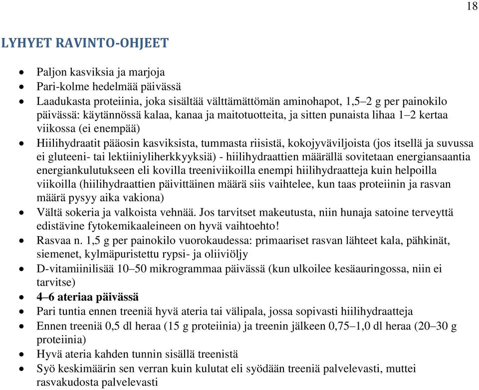 lektiiniyliherkkyyksiä) - hiilihydraattien määrällä sovitetaan energiansaantia energiankulutukseen eli kovilla treeniviikoilla enempi hiilihydraatteja kuin helpoilla viikoilla (hiilihydraattien