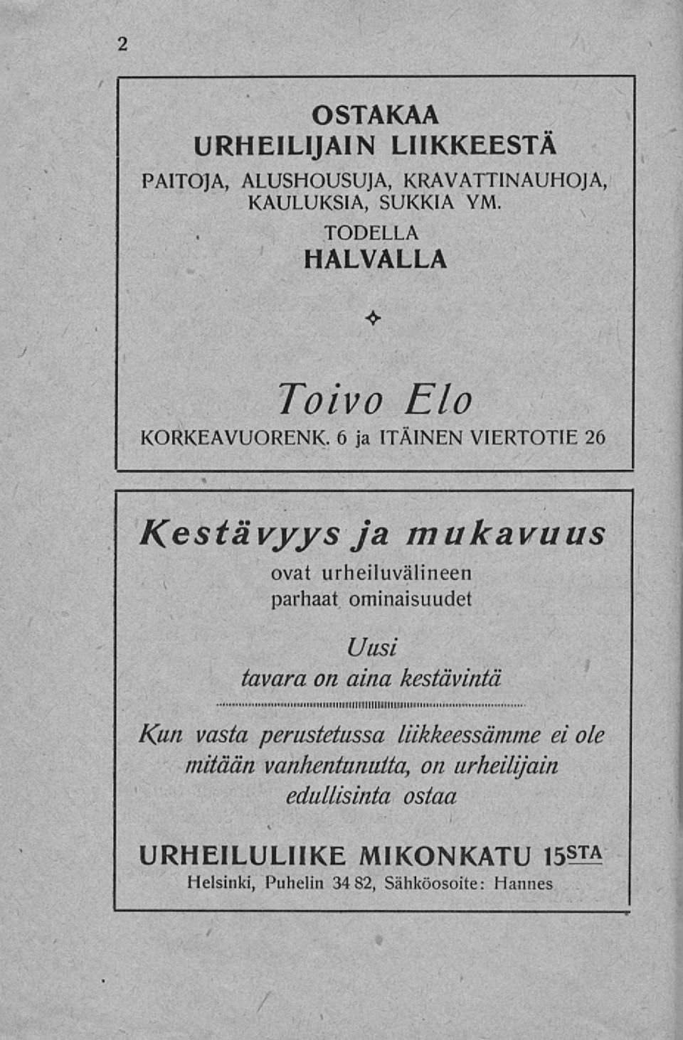 6 ja ITÄINEN VIERTOTIE 26 Kg sta vyys ja mukavuus ovat urheiluvälineen parhaat ominaisuudet Uusi tavara on aina