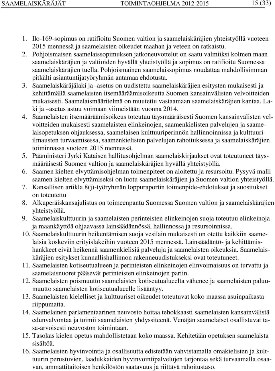 15 mennessä ja saamelaisten oikeudet maahan ja veteen on ratkaistu. 2.