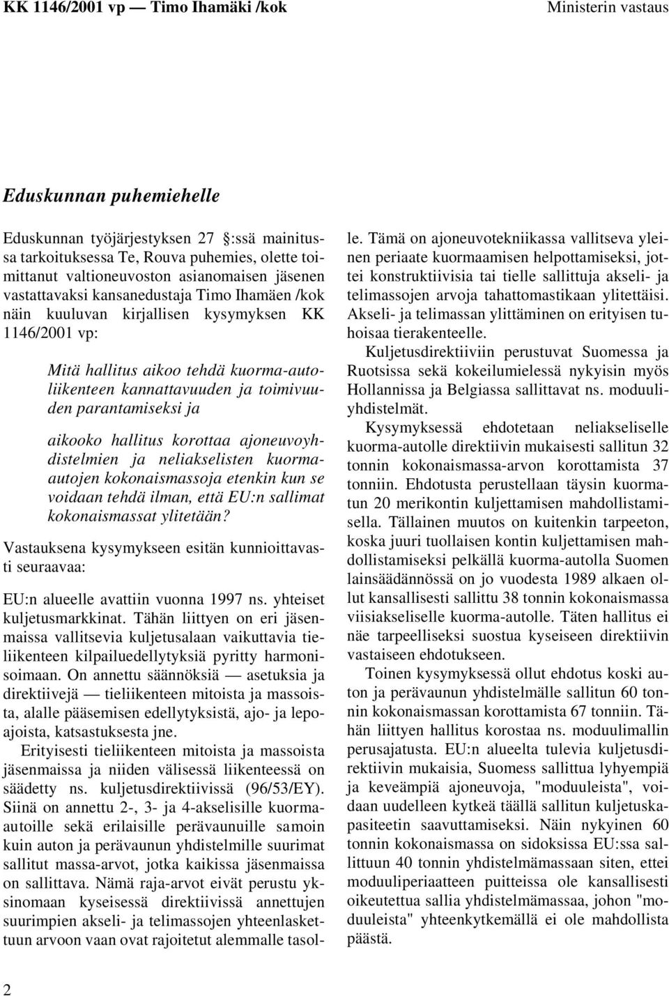 korottaa ajoneuvoyhdistelmien ja neliakselisten kuormaautojen kokonaismassoja etenkin kun se voidaan tehdä ilman, että EU:n sallimat kokonaismassat ylitetään?