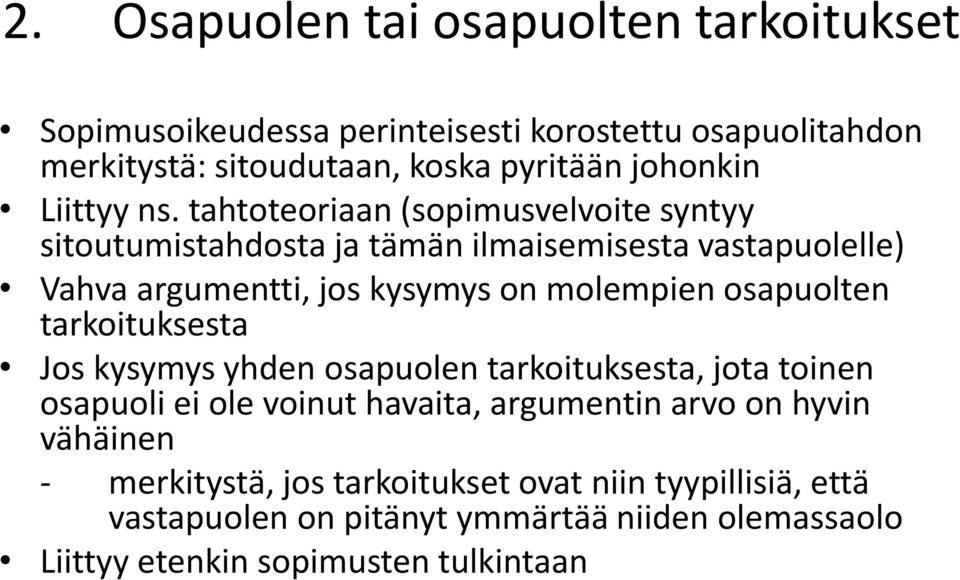 tahtoteoriaan (sopimusvelvoite syntyy sitoutumistahdosta ja tämän ilmaisemisesta vastapuolelle) Vahva argumentti, jos kysymys on molempien