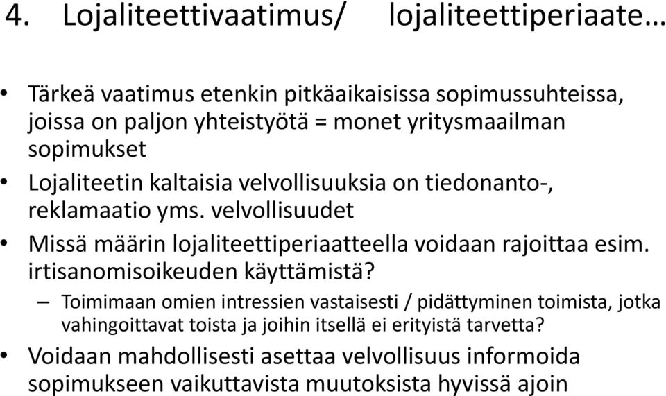 velvollisuudet Missä määrin lojaliteettiperiaatteella voidaan rajoittaa esim. irtisanomisoikeuden käyttämistä?