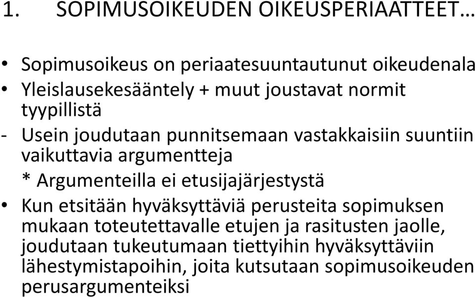 Argumenteilla ei etusijajärjestystä Kun etsitään hyväksyttäviä perusteita sopimuksen mukaan toteutettavalle etujen ja