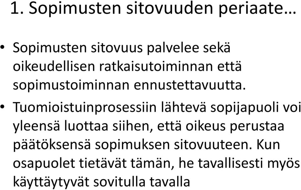 Tuomioistuinprosessiin lähtevä sopijapuoli voi yleensä luottaa siihen, että oikeus