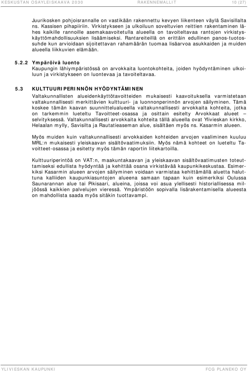 Rantareiteillä on erittäin edullinen panos-tuotossuhde kun arvioidaan sijoitettavan rahamäärän tuomaa lisäarvoa asukkaiden ja muiden alueella liikkuvien elämään. 5.2.