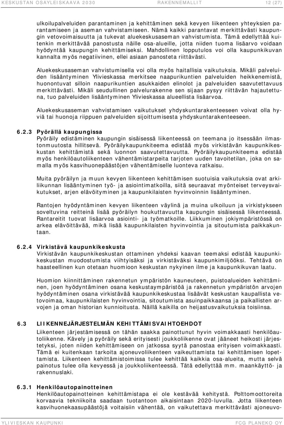 Tämä edellyttää kuitenkin merkittävää panostusta näille osa-alueille, jotta niiden tuoma lisäarvo voidaan hyödyntää kaupungin kehittämiseksi.