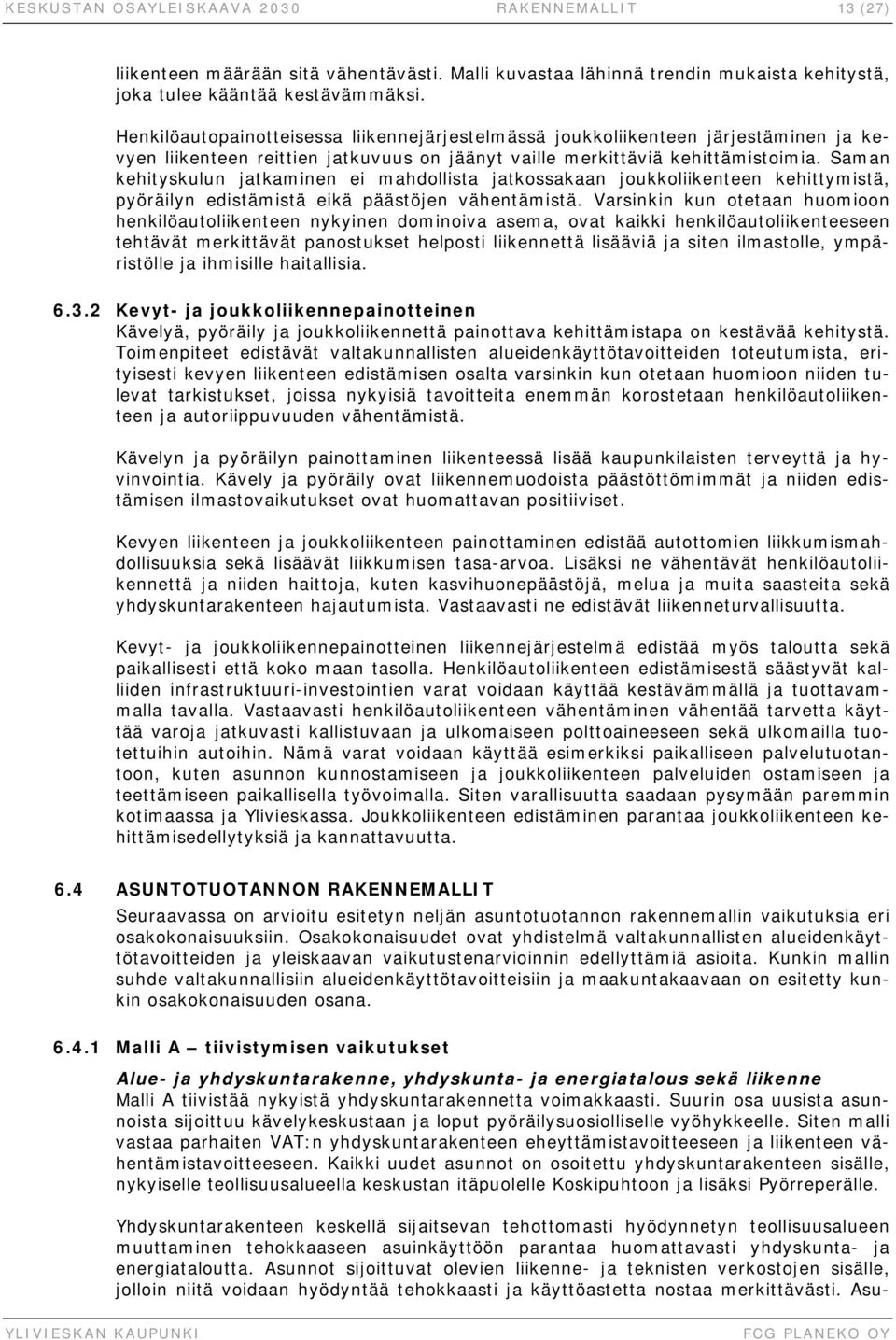 Saman kehityskulun jatkaminen ei mahdollista jatkossakaan joukkoliikenteen kehittymistä, pyöräilyn edistämistä eikä päästöjen vähentämistä.