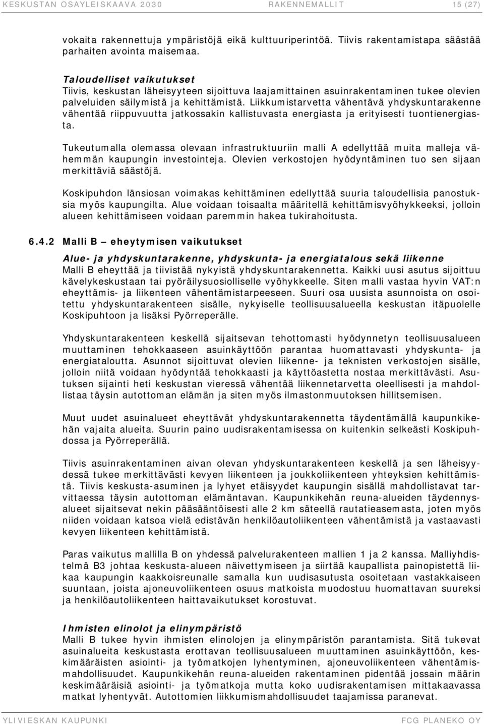 Liikkumistarvetta vähentävä yhdyskuntarakenne vähentää riippuvuutta jatkossakin kallistuvasta energiasta ja erityisesti tuontienergiasta.