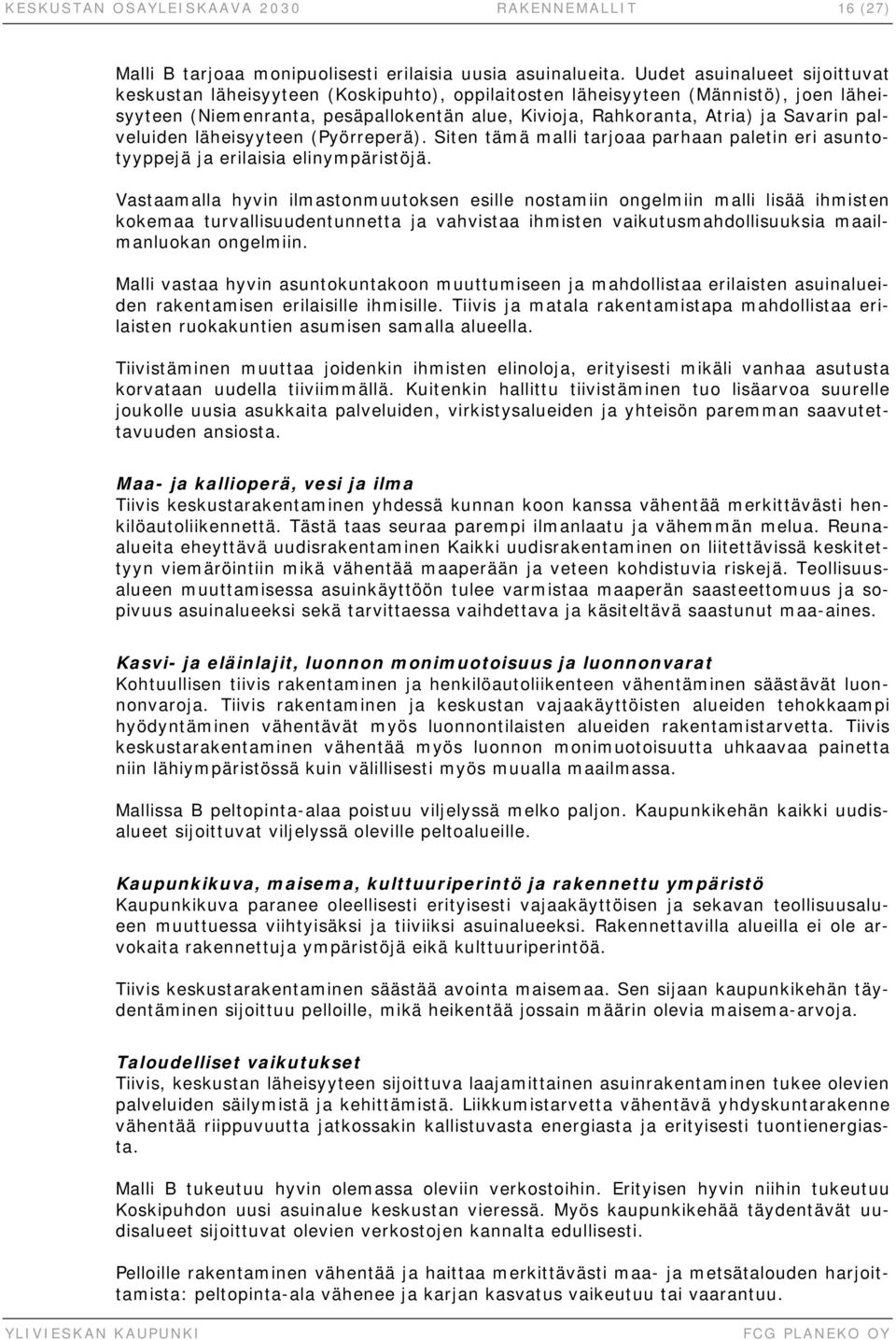 palveluiden läheisyyteen (Pyörreperä). Siten tämä malli tarjoaa parhaan paletin eri asuntotyyppejä ja erilaisia elinympäristöjä.