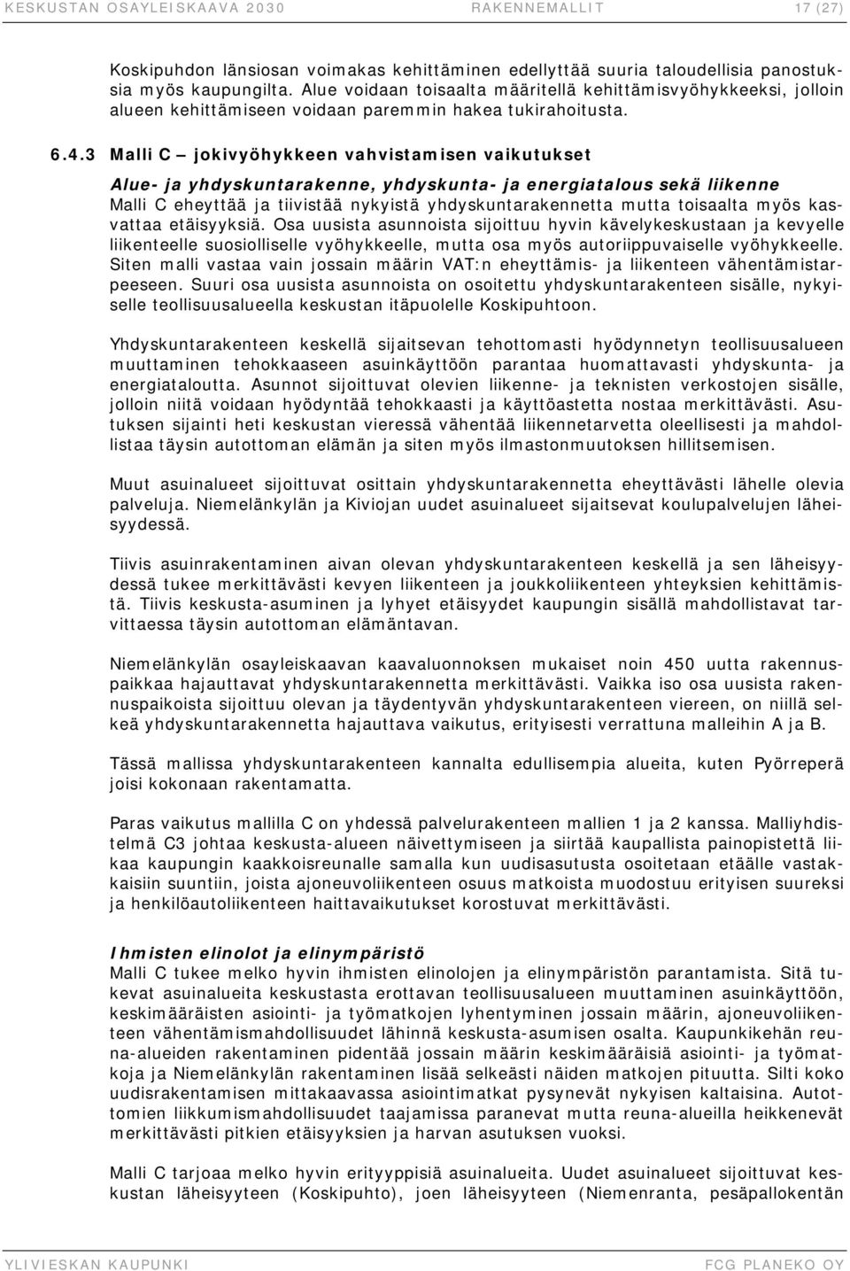 3 Malli C jokivyöhykkeen vahvistamisen vaikutukset Alue- ja yhdyskuntarakenne, yhdyskunta- ja energiatalous sekä liikenne Malli C eheyttää ja tiivistää nykyistä yhdyskuntarakennetta mutta toisaalta