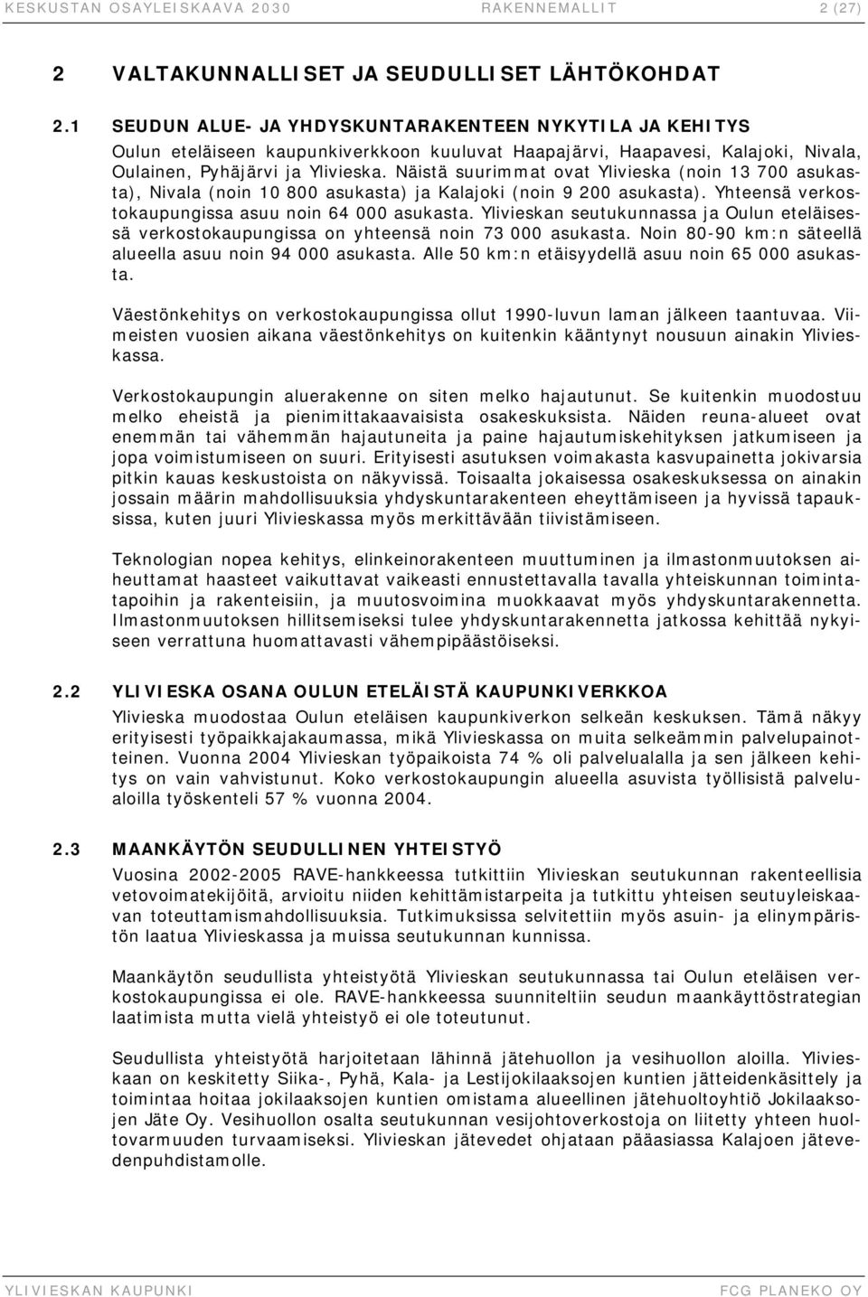 Näistä suurimmat ovat Ylivieska (noin 13 700 asukasta), Nivala (noin 10 800 asukasta) ja Kalajoki (noin 9 200 asukasta). Yhteensä verkostokaupungissa asuu noin 64 000 asukasta.